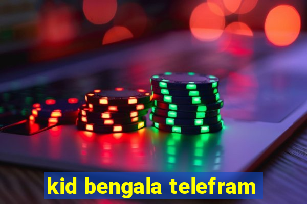 kid bengala telefram